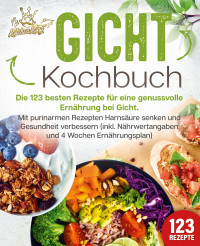 Kitchen King — Gicht Kochbuch: Die 123 besten Rezepte für eine genussvolle Ernährung bei Gicht. Mit purinarmen Rezepten Harnsäure senken und Gesundheit verbessern