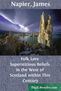 James Napier — Folk Lore / Superstitious Beliefs in the West of Scotland within This Century