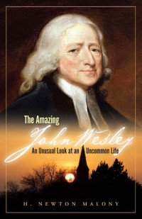 H. Newton Malony, Jr.; — The Amazing John Wesley