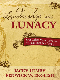 Jacky Lumby;Fenwick W. English; & Fenwick W. English — Leadership As Lunacy