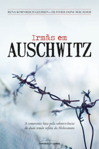 Rena Kornreich Gelissen & Heather Dune Macadam — Irmãs em Auschwitz