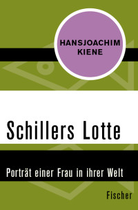 Kiene, Hansjoachim — Schillers Lotte · Porträt einer Frau in ihrer Welt