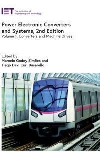 Marcelo Godoy Simões, Tiago Davi Curi Busarello — Power Electronic Converters and Systems: Converters and machine drives, 2nd Edition