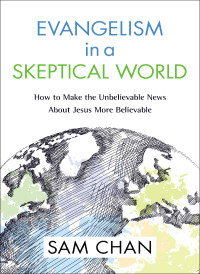 Sam Chan; — Evangelism in a Skeptical World