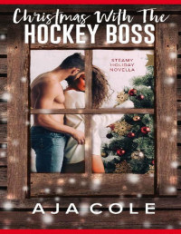 Aja Cole [Cole, Aja] — Christmas With the Hockey Boss: A Steamy Holiday Novella