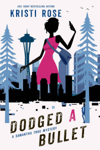 Kristi Rose — Dodged A Bullet (Samantha True Mysteries #6)