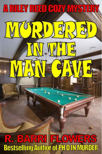 R. Barri Flowers [Flowers, R. Barri] — Murdered in the Man Cave (A Riley Reed Cozy Mystery)