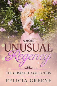 Felicia Greene — A Most Unusual Regency