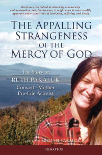 Ruth V.K. Pakaluk [Pakaluk, Ruth V.K.] — The Appalling Strangeness of the Mercy of God