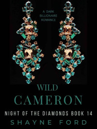 Shayne Ford — WILD CAMERON: A Dark Billionaire Romance (Night of the Diamonds Book 14)