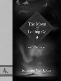 Richard Van Camp — The Moon of Letting Go