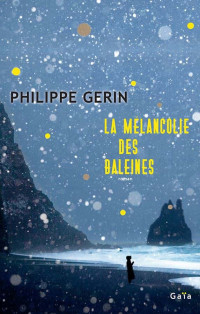 Philippe Gerin — La Mélancolie des baleines