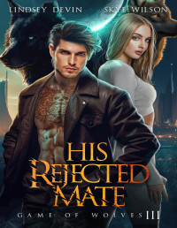 Lindsey Devin & Skye Wilson — His Rejected Mate: A Brother's Best Friend, Fake Relationship Shifter Romance