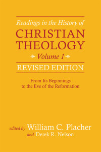 Nelson, Derek R.;Placher, William C.; — Readings in the History of Christian Theology, Volume 1, Revised Edition