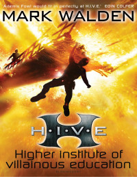 Mark Walden — H. I. V. E.: Higher Institute of Villainous Education