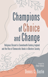 Dennis C. Bustin; — Champions of Choice and Change