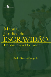 Andr Barreto Campello; — Manual Jurdico da Escravido (vol. 2)