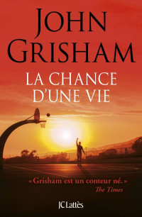 Grisham, John & John Grisham — La chance d'une vie