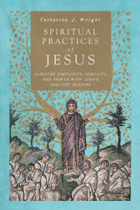 Catherine J. Wright; — Spiritual Practices of Jesus