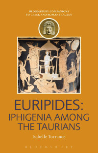 Torrance, Isabelle C.; — Euripides: Iphigenia Among the Taurians