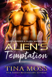 Tina Moss — Alien's Temptation: A SciFi Alien Abduction Romance (Earth Brides & Alien Warriors Book 3)
