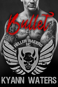 Kyann Waters — Bullet (Heller Raiders MC Book 5)