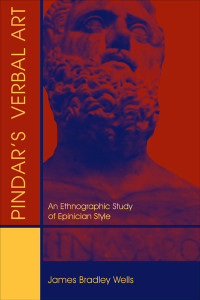 Unknown — Wells, James Bradley. Pindar's Verbal Art: An Ethnographic Study of Epinician Style