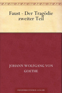 Goethe, Johann Wolfgang von — Der Tragödie zweiter Teil