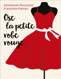 Françoise Evenou & Emmanuel Bourceret — Ose la petite robe rouge (French Edition)