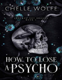 Chelle Wolfe — HOW TO LOSE A PSYCHO: A Dark Romance (Cracked Not Broken Book 3)
