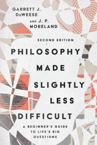 Garrett J. DeWeese;J. P. Moreland; & Garrett J. DeWeese & J. P. Moreland — Philosophy Made Slightly Less Difficult