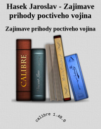 Zajimave prihody poctiveho vojina — Hasek Jaroslav - Zajimave prihody poctiveho vojina