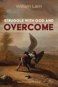 William Lam; — Struggle with God and Overcome