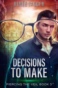 Renée Jaggér & Michael Anderle — Decisions To Make (Piercing the Veil Book 3)