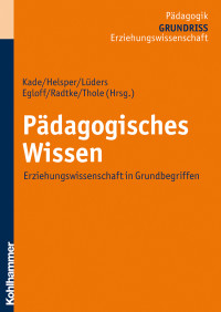 Jochen Kade;Werner Helsper;Christian Lders;Birte Egloff;Frank Olaf Radtke;Werner Thole; & Werner Helsper & Werner Thole & Birte Egloff & Christian Lüders & Frank Olaf Radtke — Pdagogisches Wissen