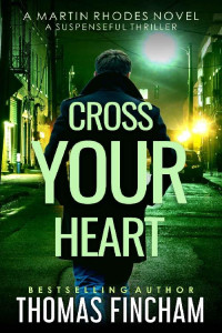 Thomas Fincham — Cross Your Heart: A Suspenseful Thriller (Martin Rhodes Book 2)