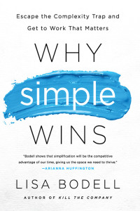 Lisa Bodell — Why Simple Wins: Escape the Complexity Trap and Get to Work That Matters