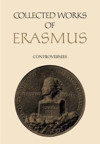 Erasmus; Translated/annotated by Charles Fantazzi — Collected Works of Erasmus, Volume 75: Controversies