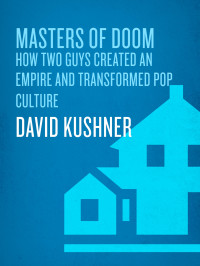 David Kushner — Masters of Doom: How Two Guys Created an Empire and Transformed Pop Culture