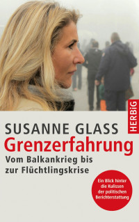 Glass, Susanne — Grenzerfahrung · Vom Balkankrieg bis zur Flüchtlingskrise