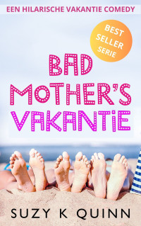 Suzy K. Quinn — Bad mother’s vakantie