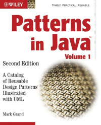 Grand, Mark — Patterns in Java: A Catalog of Reusable Design Patterns Illustrated with UML, 2nd Edition, Volume 1