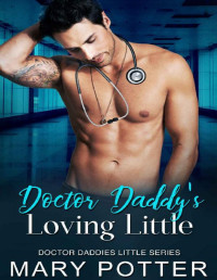 Mary Potter — Doctor Daddy's Loving Little: An Age Play, DDlg, Instalove, Standalone, Romance (Doctor Daddies Little Series Book 10)