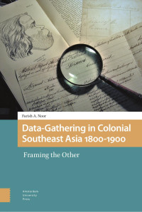 Farish A. Noor — Data-Gathering in Colonial Southeast Asia 1800-1900: Framing the Other