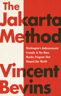 Bevins, Vincent — The Jakarta Method