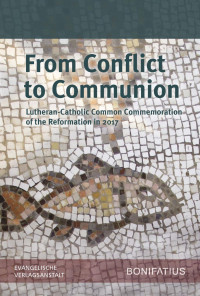 Report of the Lutheran-Roman Catholic Commission on Unity — From Conflict to Communion