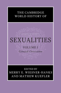 Merry E. Wiesner-Hanks, Mathew Kuefler — The Cambridge World History of Sexualities: Volume 1, General Overviews