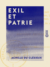 Achille Du Clésieux — Exil et Patrie