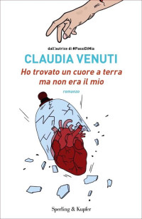 Claudia Venuti — Ho trovato un cuore a terra ma non era il mio