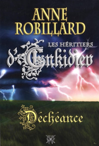 Robillard, Anne — Les Héritiers d'Enkidiev - 10 - Déchéance